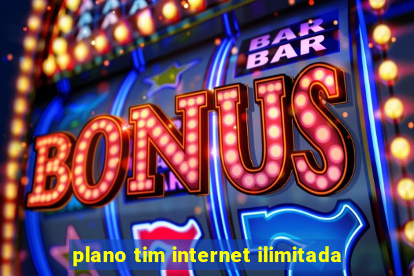 plano tim internet ilimitada